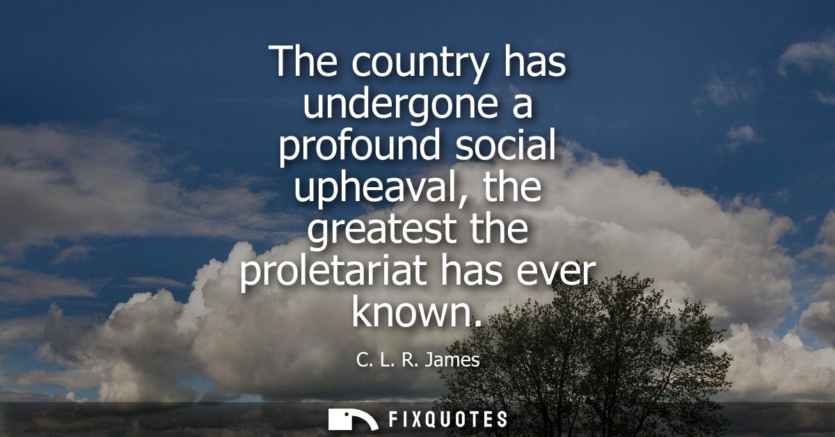 The country has undergone a profound social upheaval, the greatest the proletariat has ever known