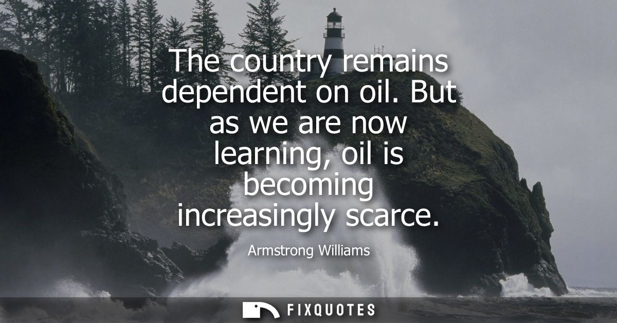 The country remains dependent on oil. But as we are now learning, oil is becoming increasingly scarce