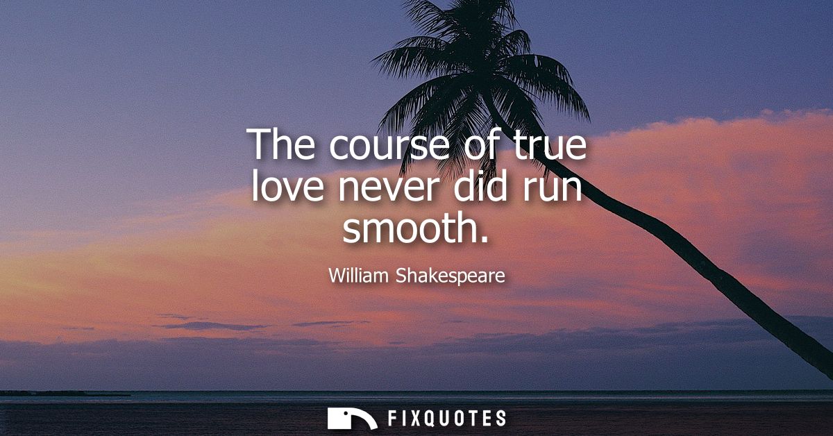The course of true love never did run smooth
