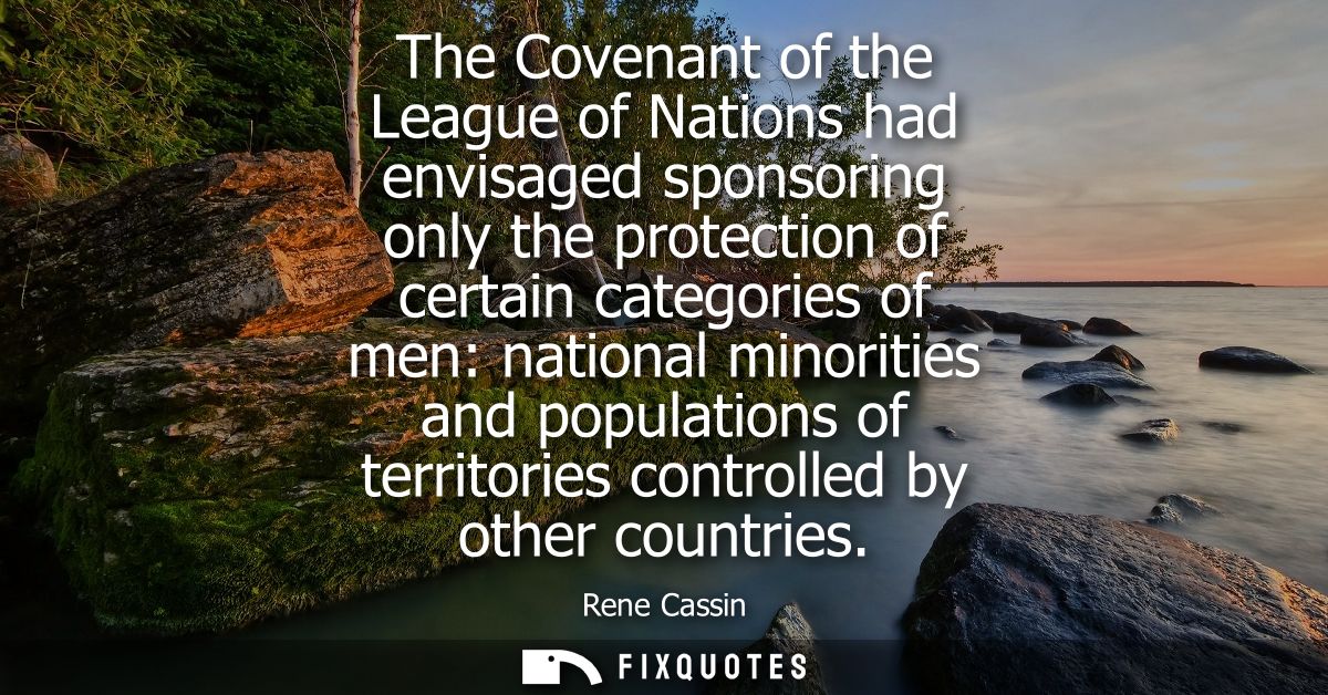 The Covenant of the League of Nations had envisaged sponsoring only the protection of certain categories of men: nationa