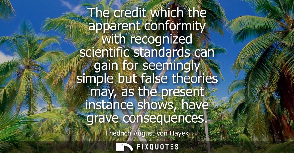 The credit which the apparent conformity with recognized scientific standards can gain for seemingly simple but false th