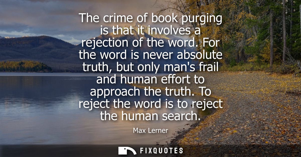 The crime of book purging is that it involves a rejection of the word. For the word is never absolute truth, but only ma