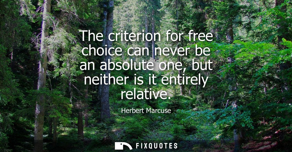 The criterion for free choice can never be an absolute one, but neither is it entirely relative