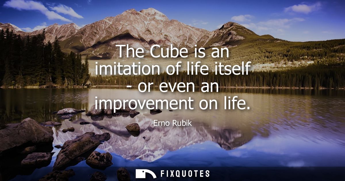 The Cube is an imitation of life itself - or even an improvement on life