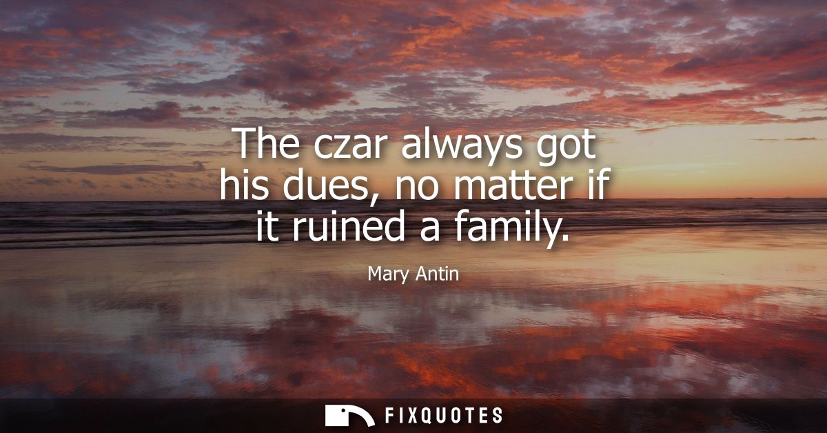 The czar always got his dues, no matter if it ruined a family