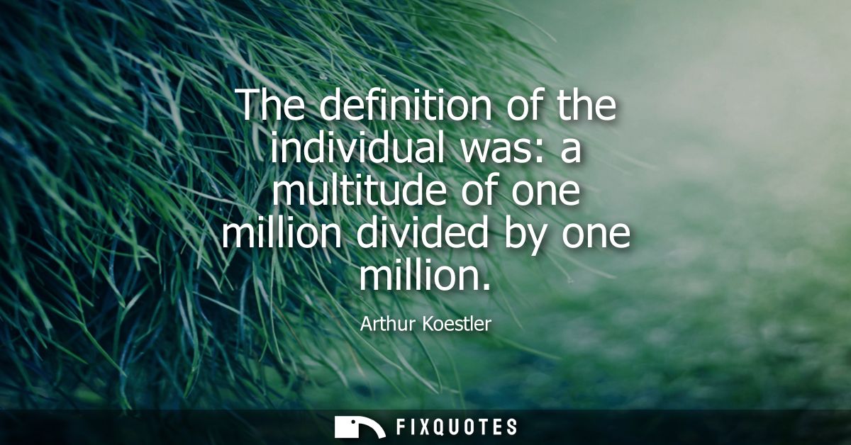 The definition of the individual was: a multitude of one million divided by one million