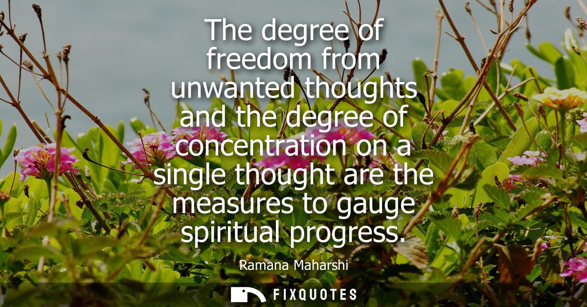 The degree of freedom from unwanted thoughts and the degree of concentration on a single thought are the measures to gau