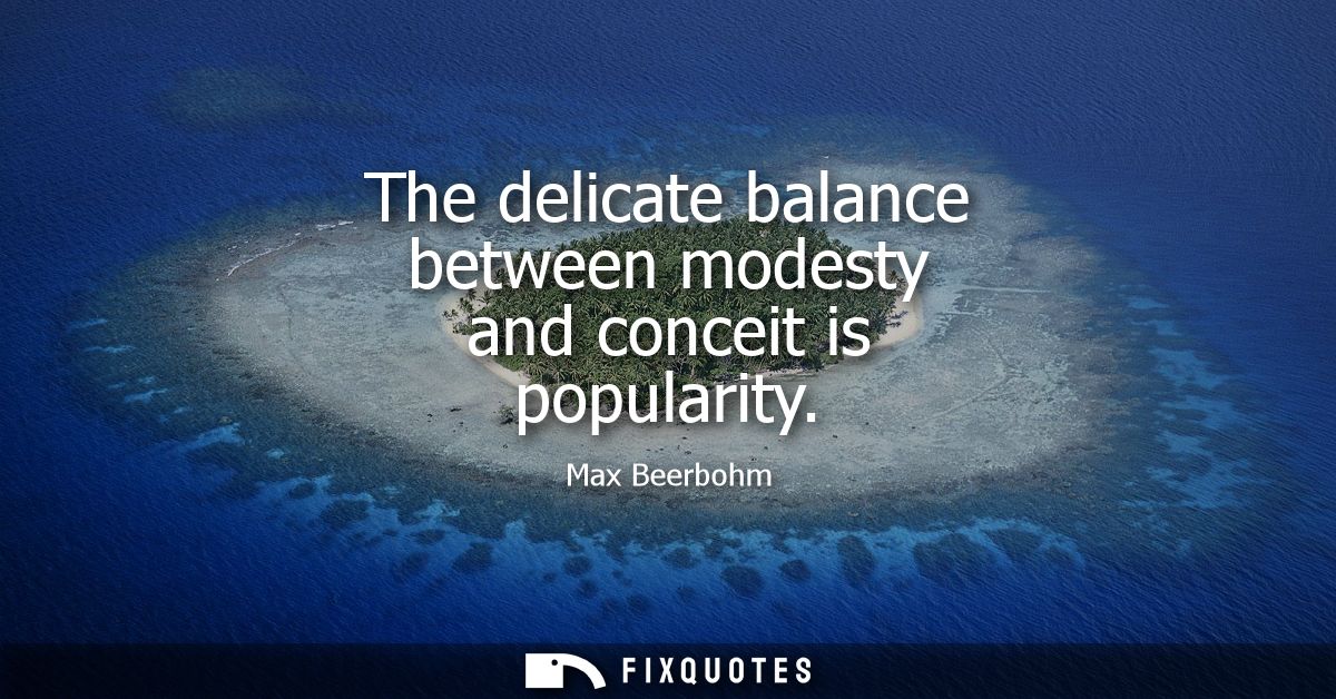 The delicate balance between modesty and conceit is popularity