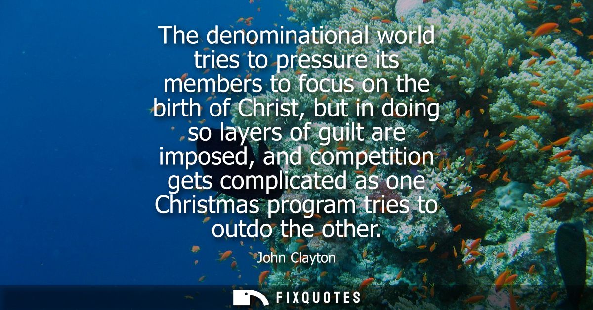 The denominational world tries to pressure its members to focus on the birth of Christ, but in doing so layers of guilt 