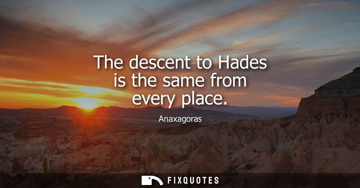 The descent to Hades is the same from every place