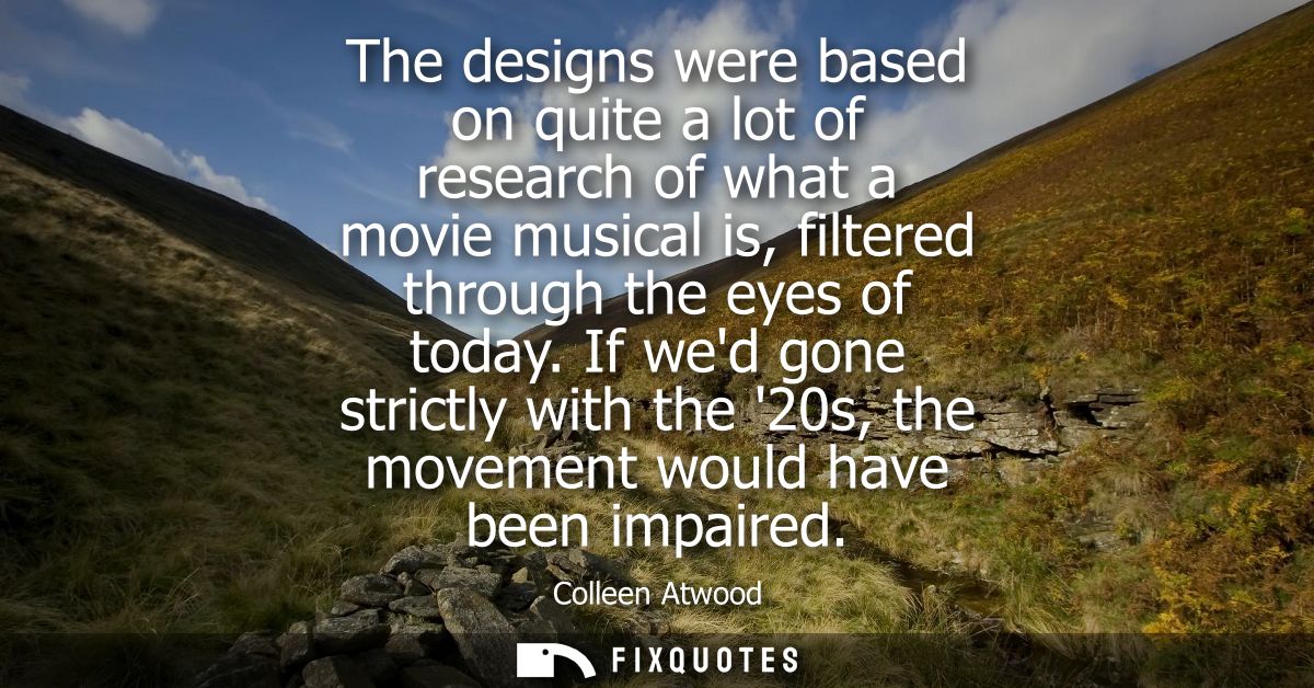 The designs were based on quite a lot of research of what a movie musical is, filtered through the eyes of today.