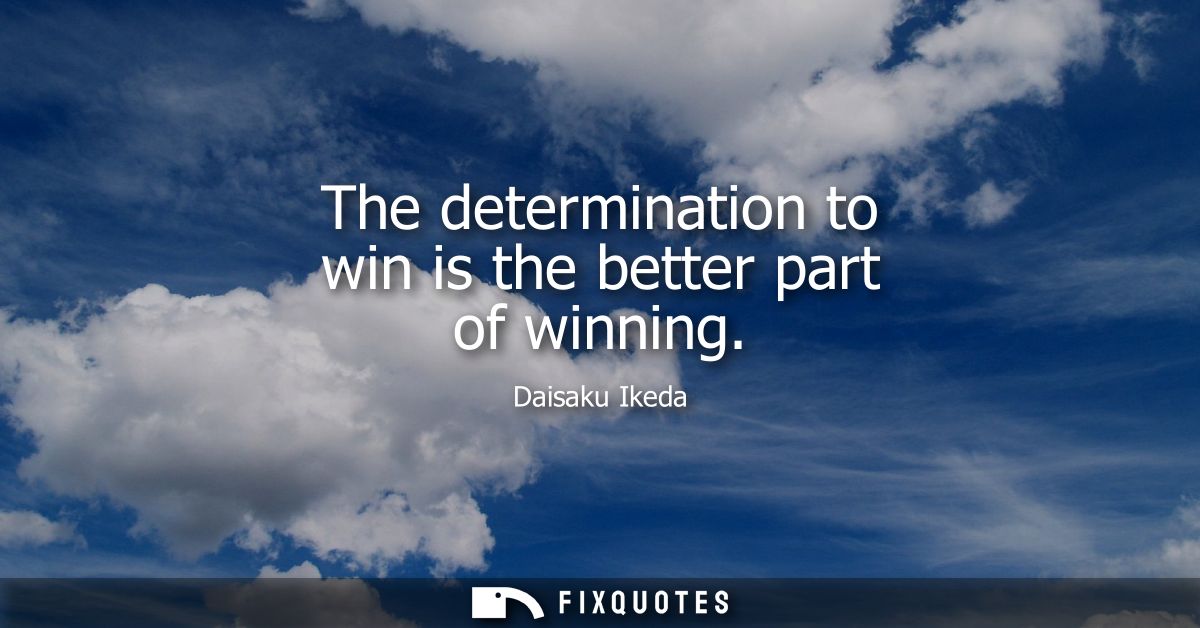 The determination to win is the better part of winning
