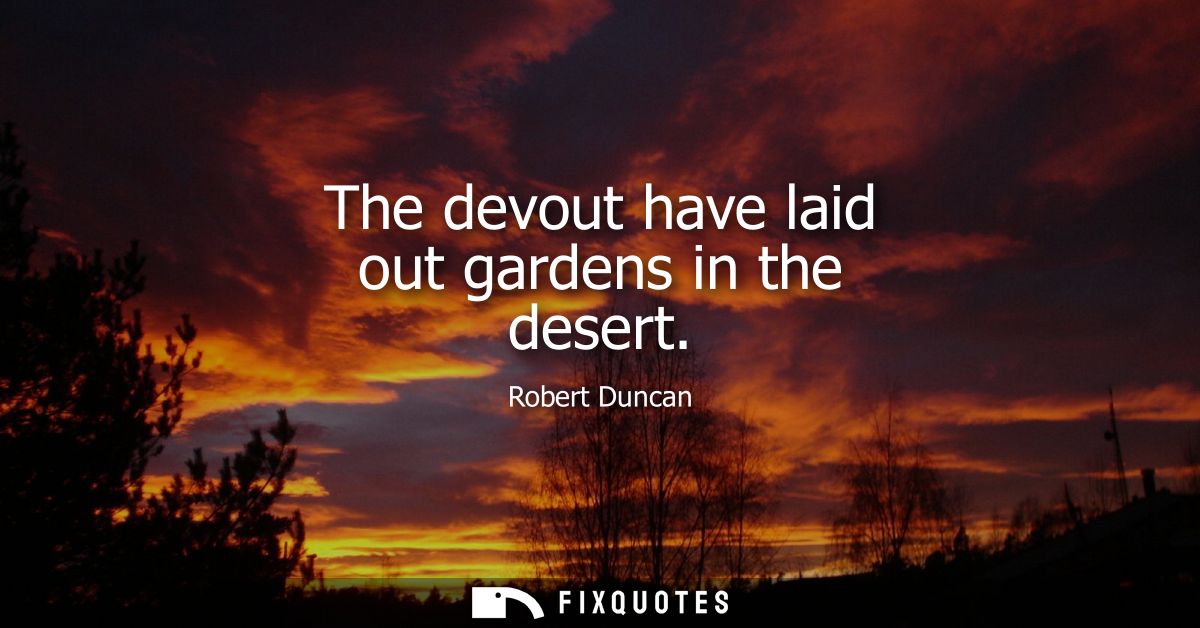 The devout have laid out gardens in the desert