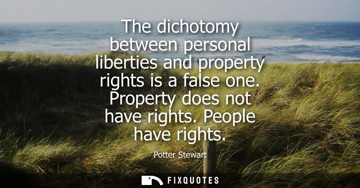 The dichotomy between personal liberties and property rights is a false one. Property does not have rights. People have 