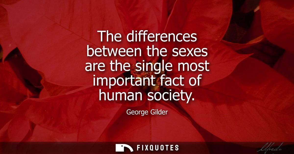The differences between the sexes are the single most important fact of human society