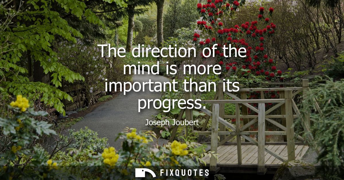 The direction of the mind is more important than its progress