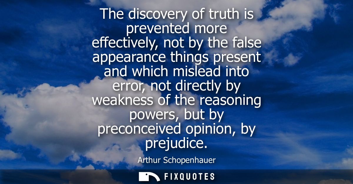 The discovery of truth is prevented more effectively, not by the false appearance things present and which mislead into 