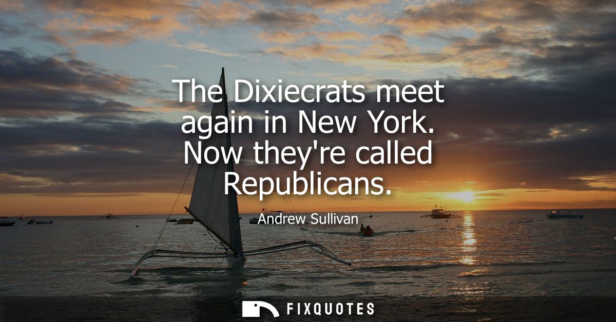 The Dixiecrats meet again in New York. Now theyre called Republicans