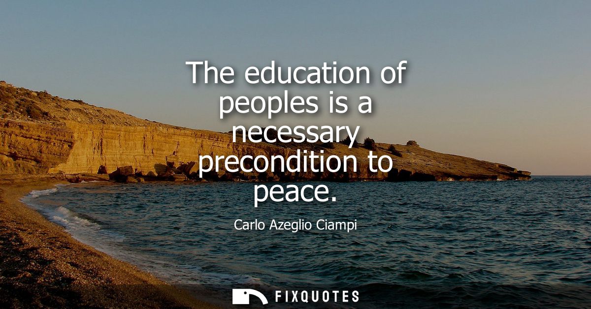 The education of peoples is a necessary precondition to peace