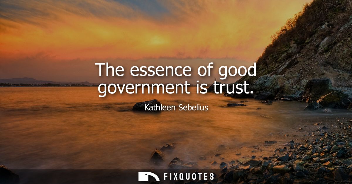 The essence of good government is trust