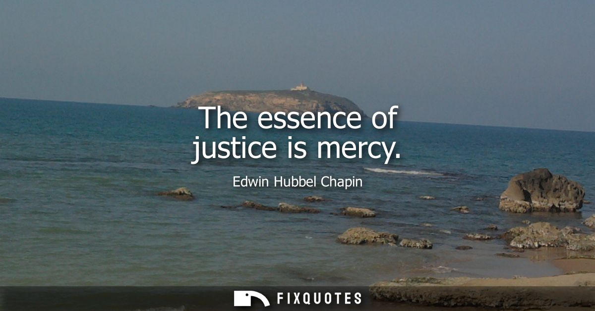 The essence of justice is mercy