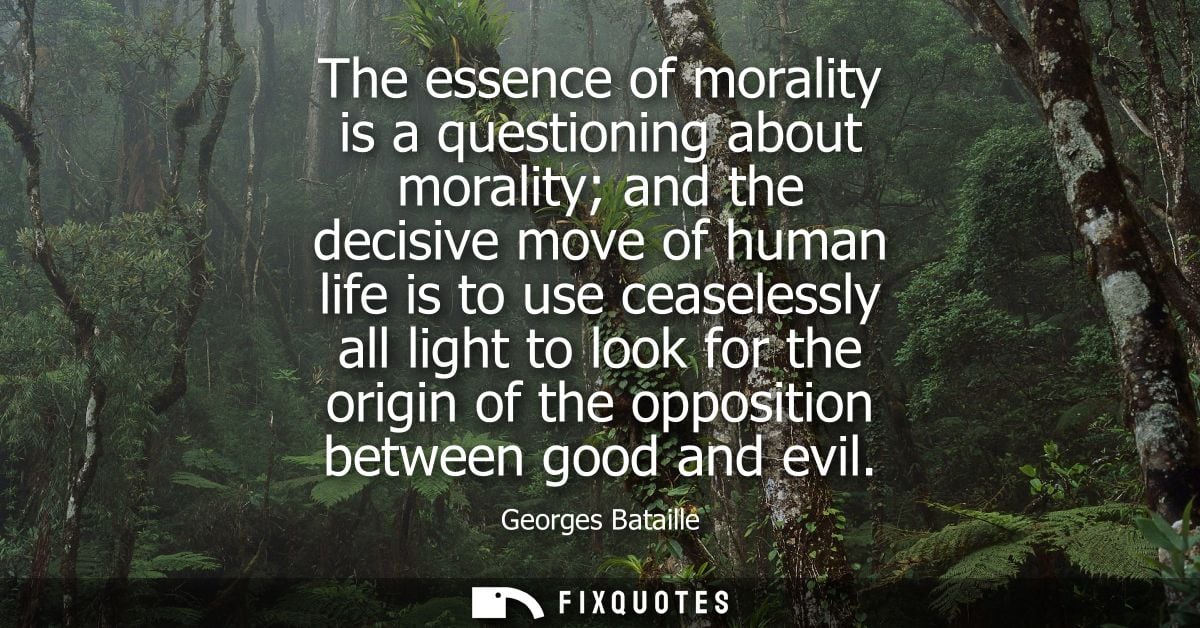 The essence of morality is a questioning about morality and the decisive move of human life is to use ceaselessly all li