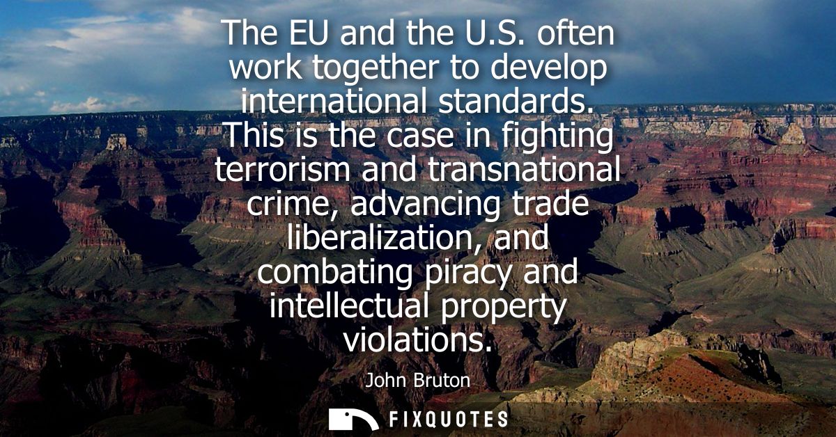 The EU and the U.S. often work together to develop international standards. This is the case in fighting terrorism and t