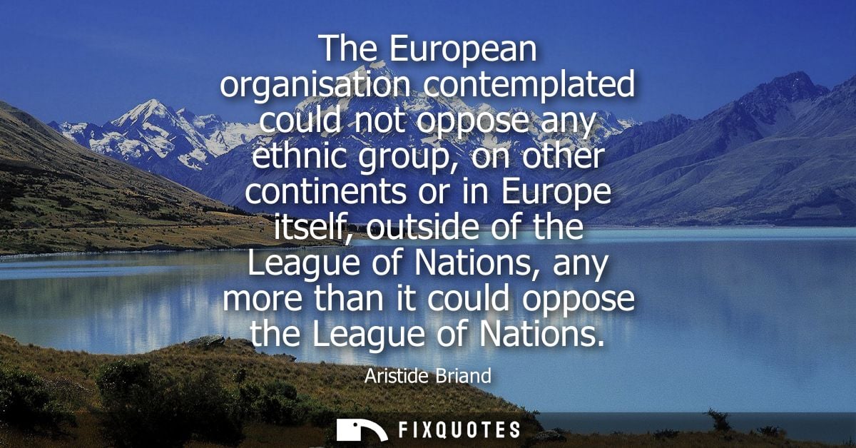 The European organisation contemplated could not oppose any ethnic group, on other continents or in Europe itself, outsi