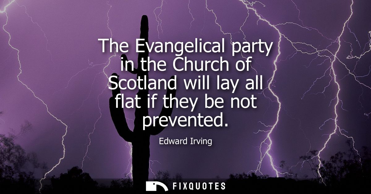 The Evangelical party in the Church of Scotland will lay all flat if they be not prevented