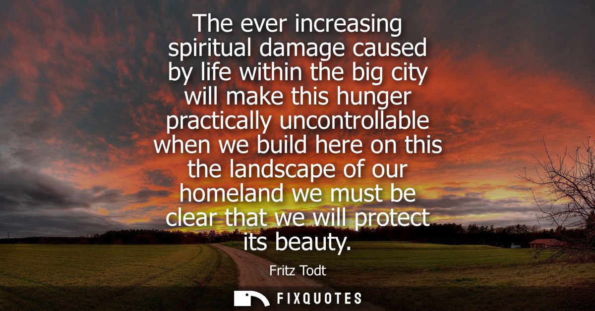 The ever increasing spiritual damage caused by life within the big city will make this hunger practically uncontrollable