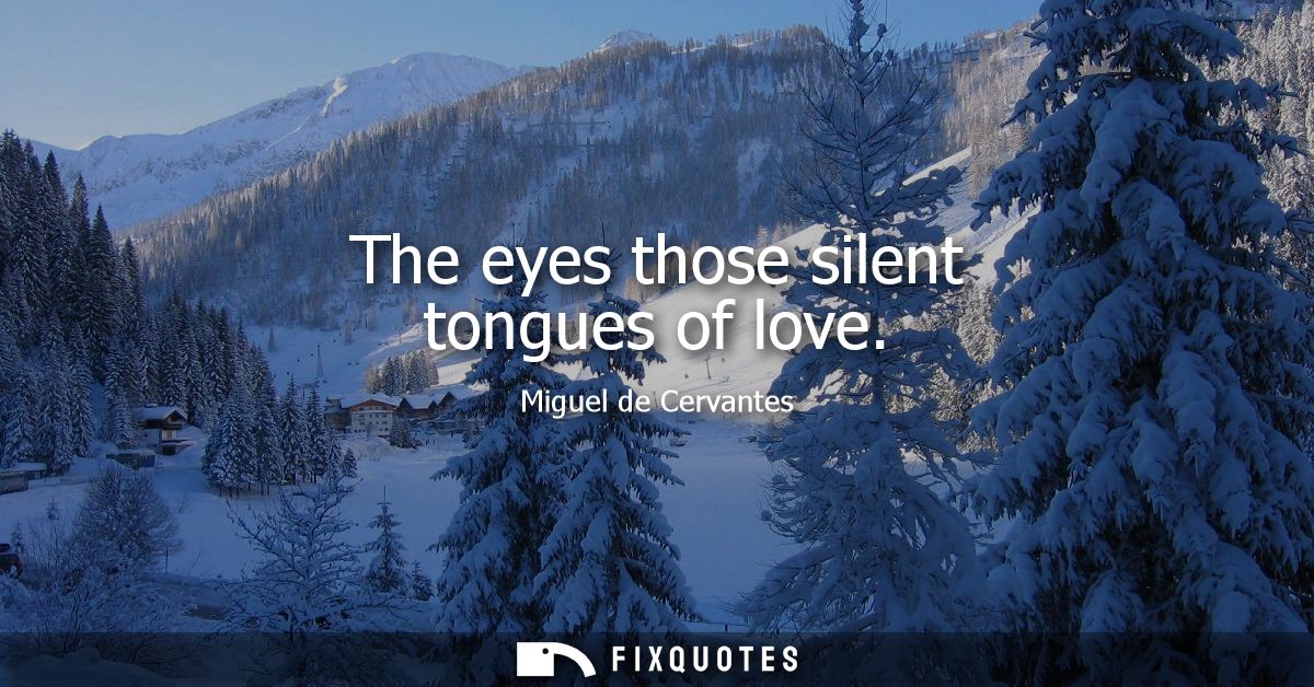 The eyes those silent tongues of love