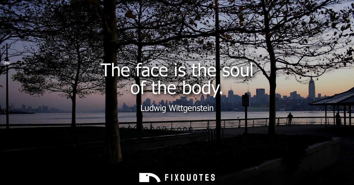 The face is the soul of the body