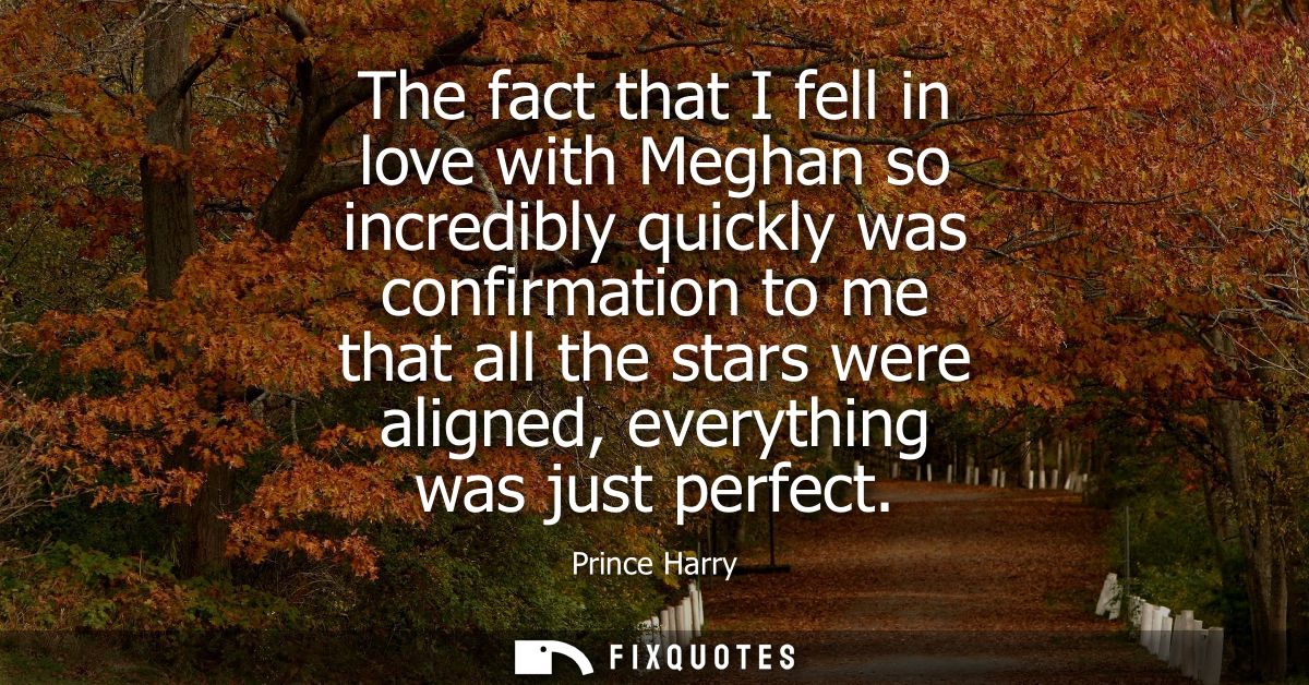 The fact that I fell in love with Meghan so incredibly quickly was confirmation to me that all the stars were aligned, e