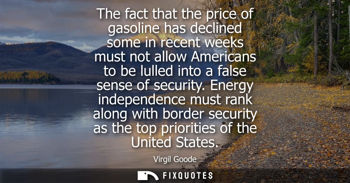 The fact that the price of gasoline has declined some in recent weeks must not allow Americans to be lulled into a false