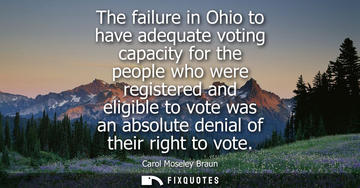 The failure in Ohio to have adequate voting capacity for the people who were registered and eligible to vote was an abso