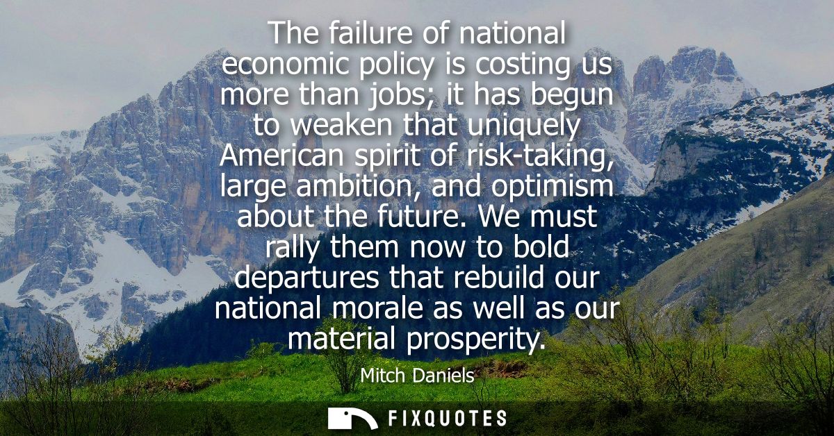 The failure of national economic policy is costing us more than jobs it has begun to weaken that uniquely American spiri