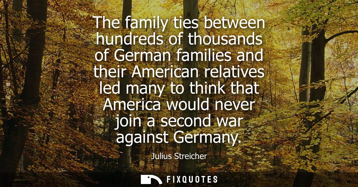 The family ties between hundreds of thousands of German families and their American relatives led many to think that Ame