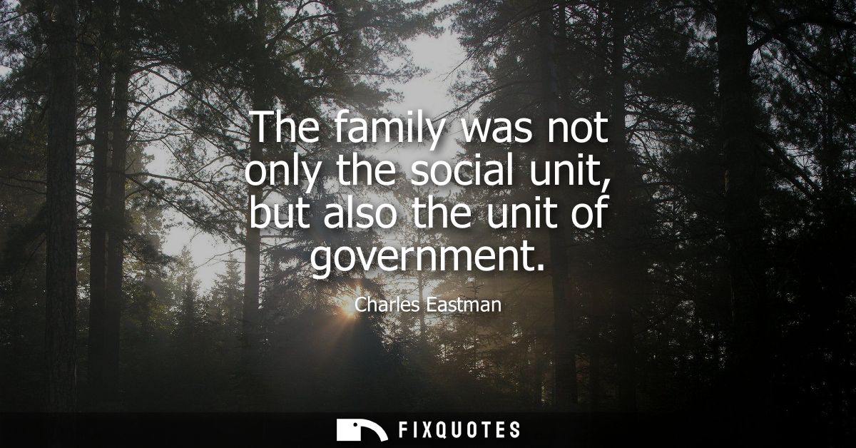 The family was not only the social unit, but also the unit of government