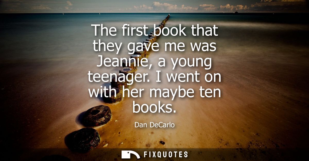 The first book that they gave me was Jeannie, a young teenager. I went on with her maybe ten books