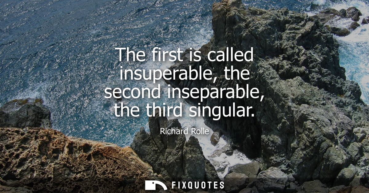 The first is called insuperable, the second inseparable, the third singular