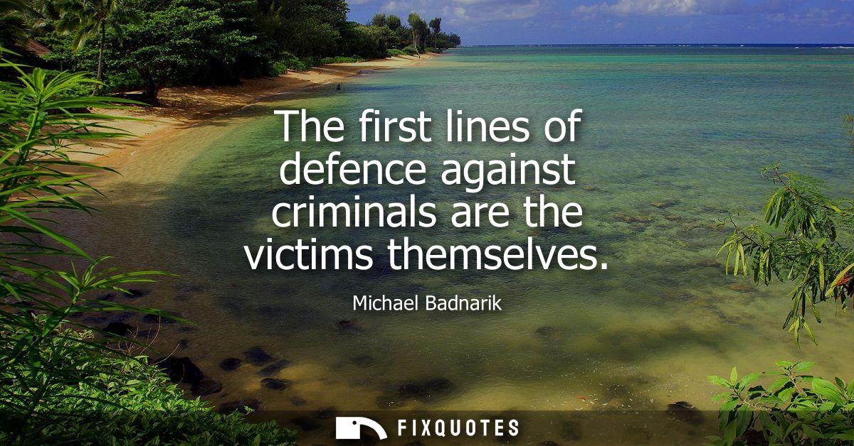 The first lines of defence against criminals are the victims themselves