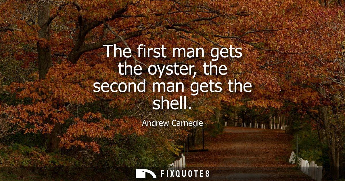 The first man gets the oyster, the second man gets the shell