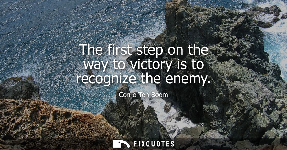 The first step on the way to victory is to recognize the enemy
