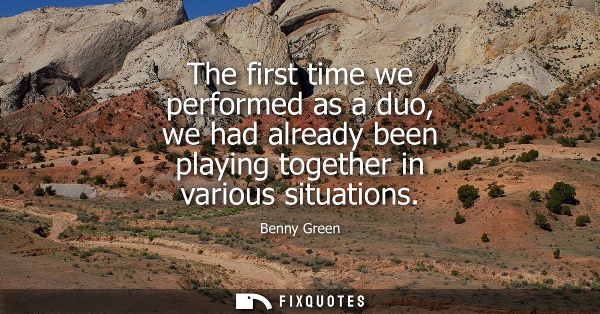 The first time we performed as a duo, we had already been playing together in various situations