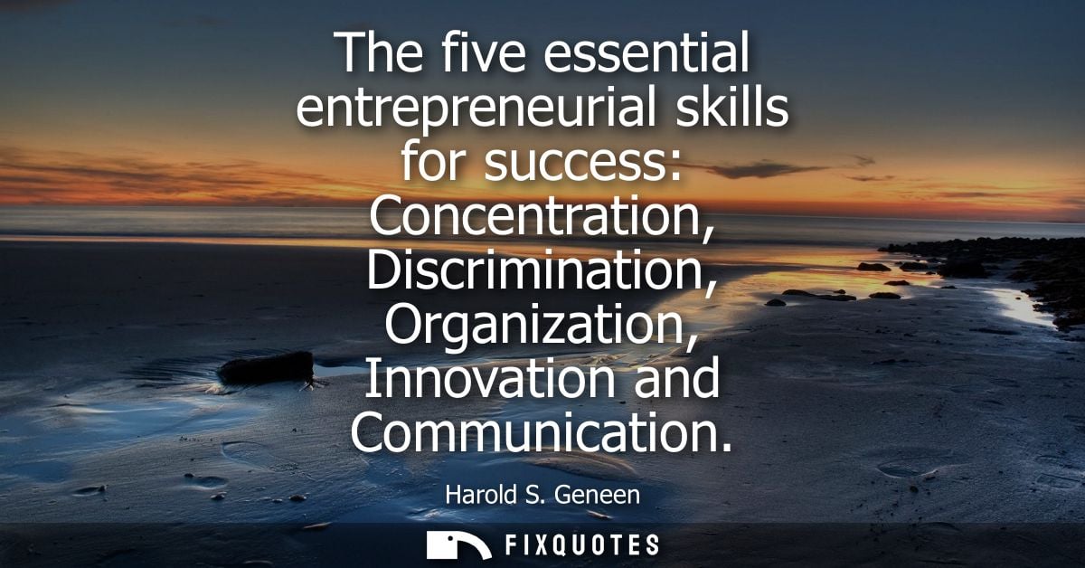 The five essential entrepreneurial skills for success: Concentration, Discrimination, Organization, Innovation and Commu
