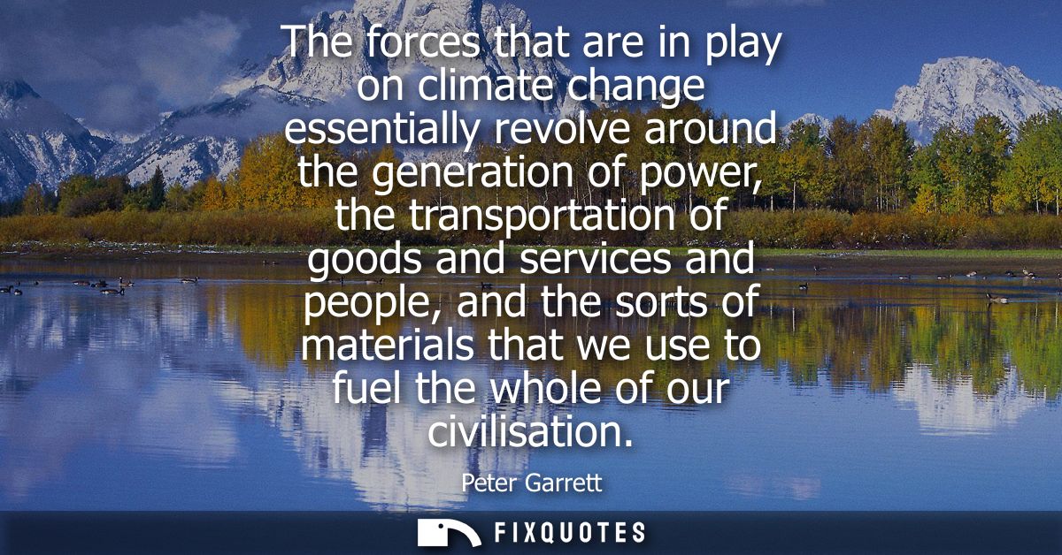 The forces that are in play on climate change essentially revolve around the generation of power, the transportation of 