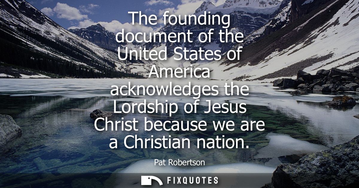 The founding document of the United States of America acknowledges the Lordship of Jesus Christ because we are a Christi