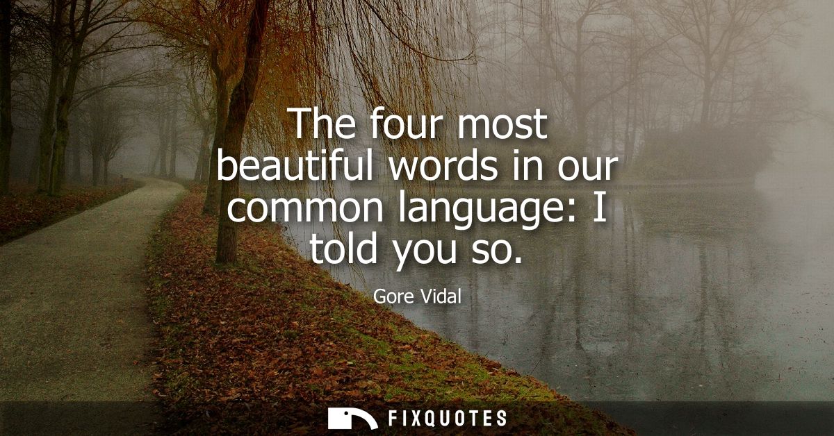 The four most beautiful words in our common language: I told you so