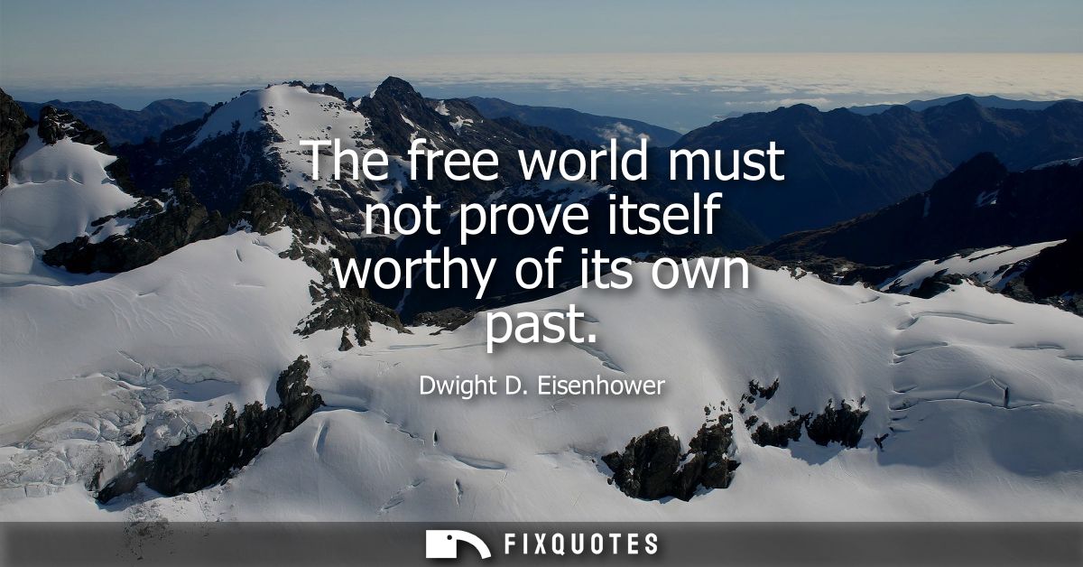 The free world must not prove itself worthy of its own past