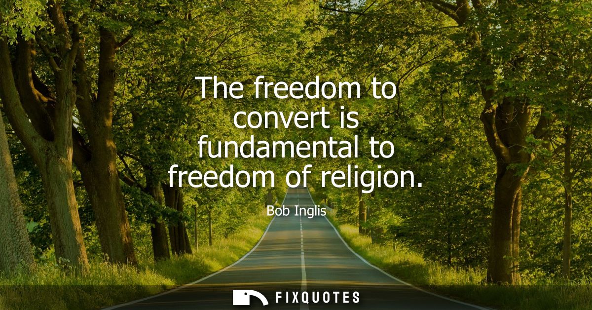 The freedom to convert is fundamental to freedom of religion